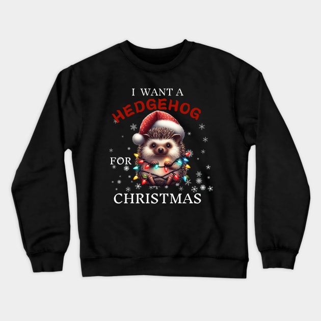 I Want a Hedgehog For Christmas Funny Hedgehogs Christmas Gift Crewneck Sweatshirt by Positive Designer